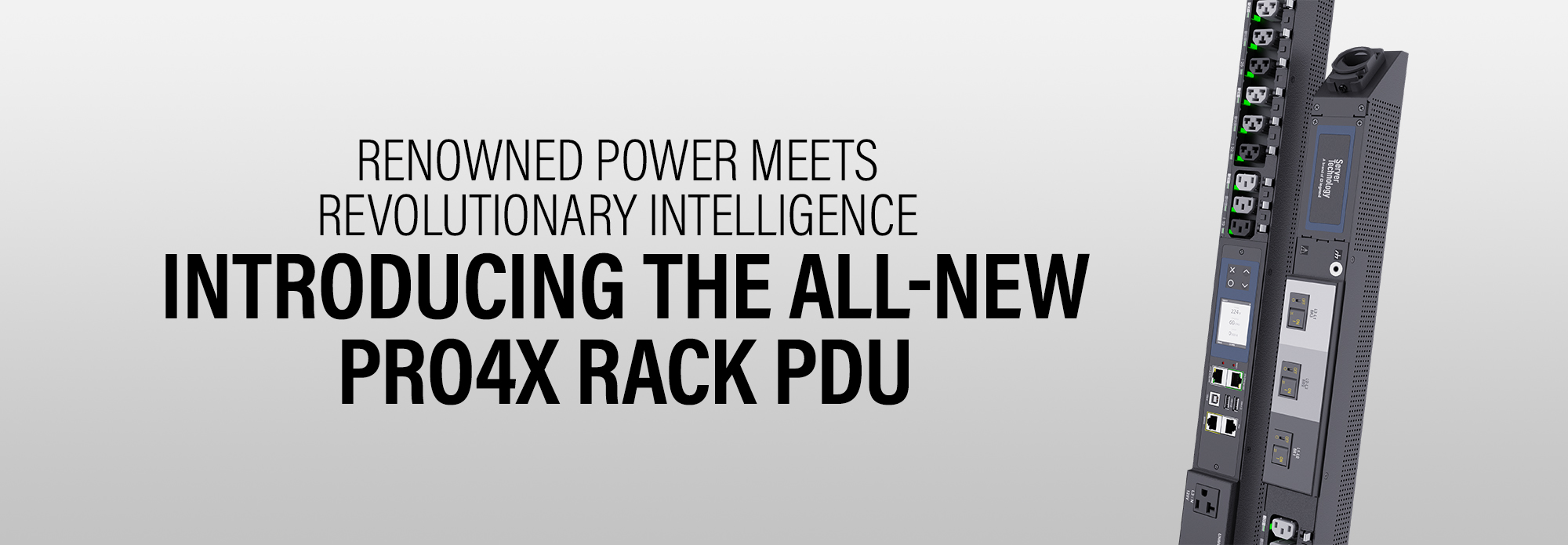 Renowned power meets revolutionary intelligence - Introducing the all-new PRO4X rack pdu
